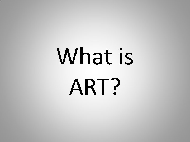 What is ART? 