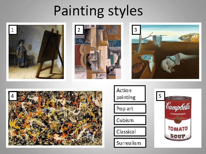 Painting styles 1 4 2 3 Action painting Pop art Cubism Classical Surrealism 5
