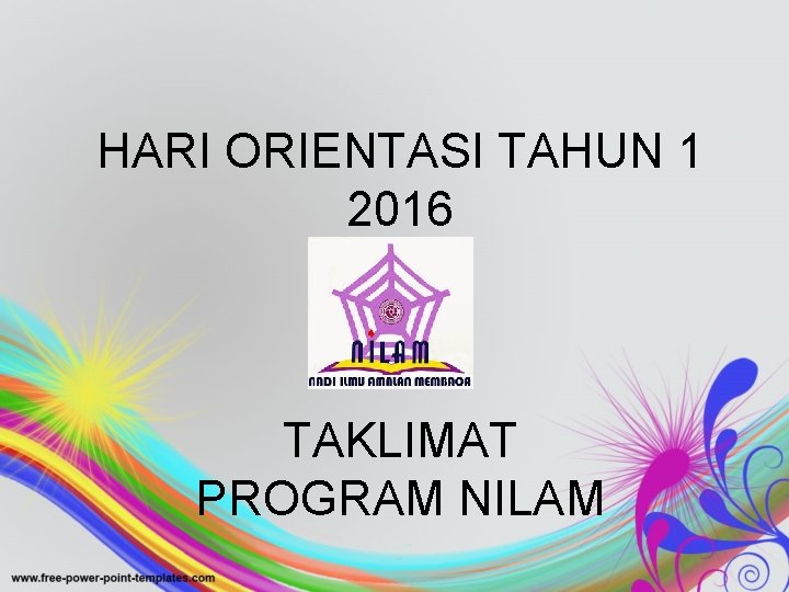 HARI ORIENTASI TAHUN 1 2016 TAKLIMAT PROGRAM NILAM 