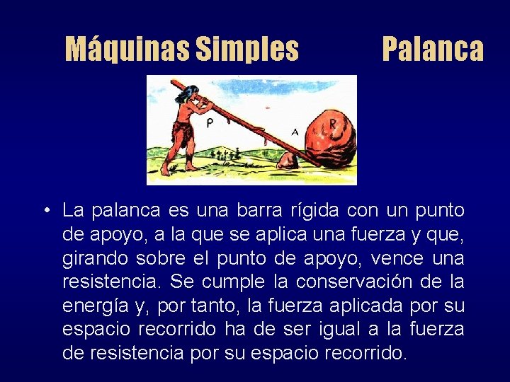 Máquinas Simples Palanca • La palanca es una barra rígida con un punto de