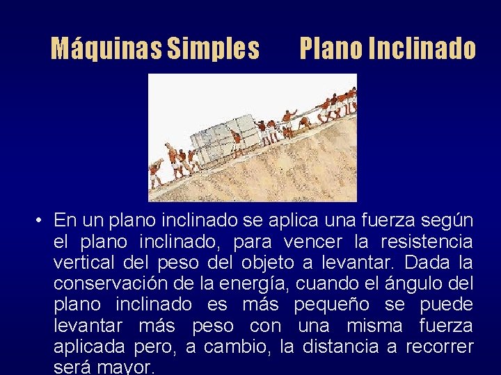 Máquinas Simples Plano Inclinado • En un plano inclinado se aplica una fuerza según