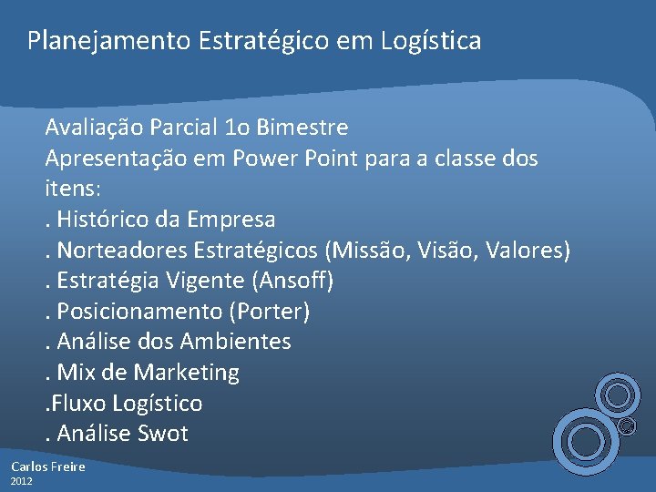 Planejamento Estratégico em Logística Avaliação Parcial 1 o Bimestre Apresentação em Power Point para