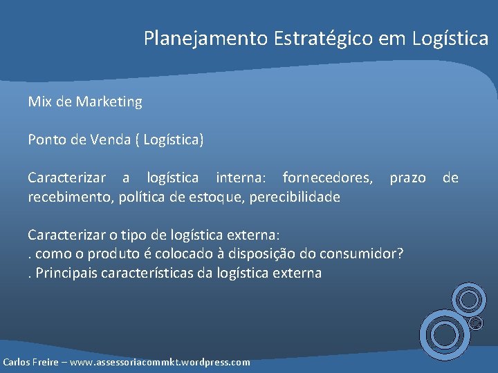 Planejamento Estratégico em Logística Mix de Marketing Ponto de Venda ( Logística) Caracterizar a