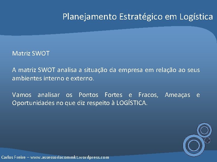 Planejamento Estratégico em Logística Matriz SWOT A matriz SWOT analisa a situação da empresa