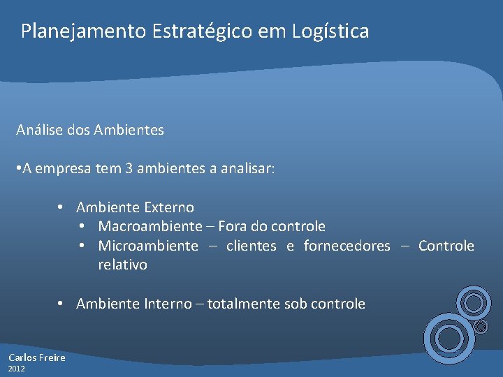 Planejamento Estratégico em Logística Análise dos Ambientes • A empresa tem 3 ambientes a