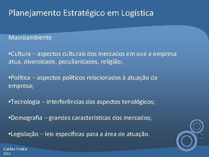 Planejamento Estratégico em Logística Macroambiente • Cultura – aspectos culturais dos mercados em que