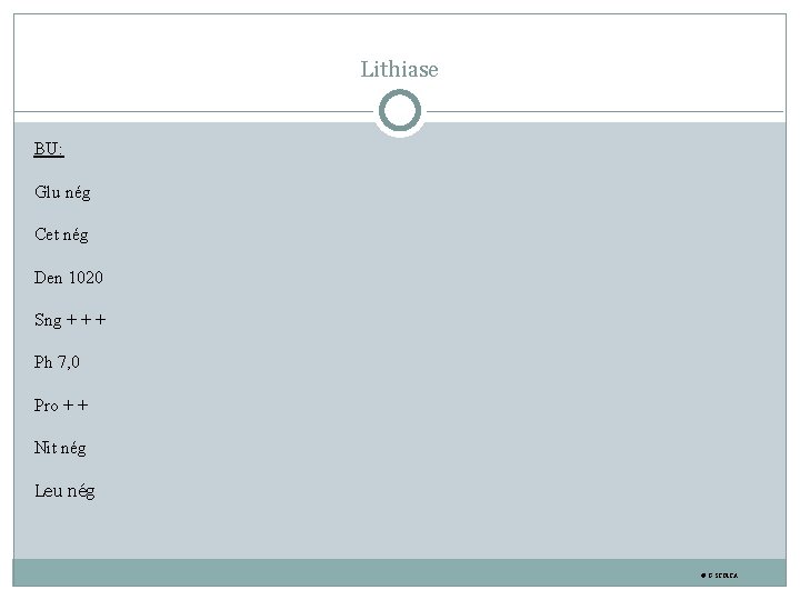 Lithiase BU: Glu nég Cet nég Den 1020 Sng + + + Ph 7,