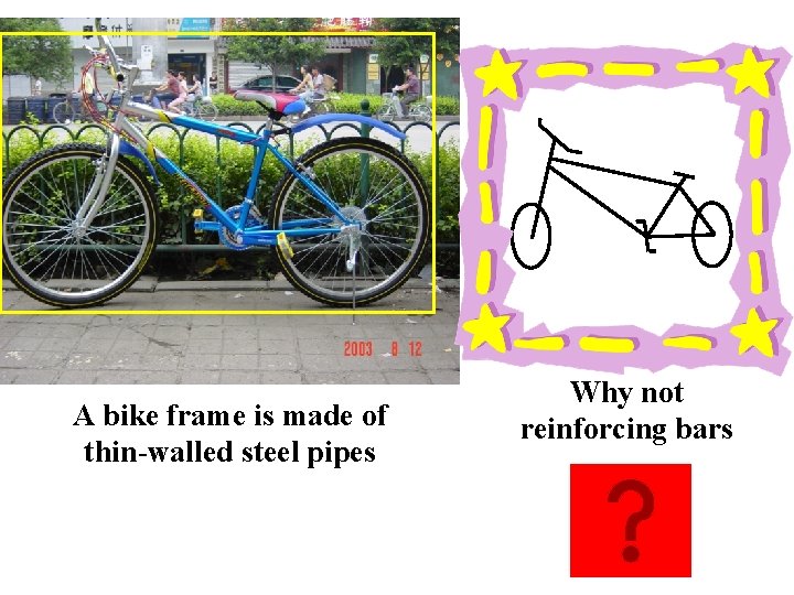A bike frame is made of thin-walled steel pipes Why not reinforcing bars 