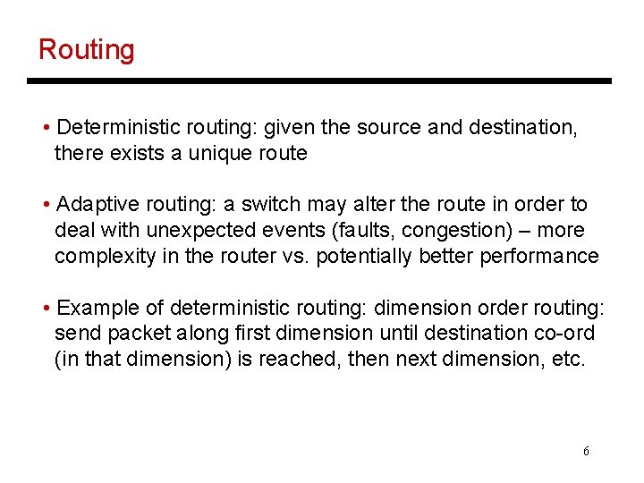 Routing • Deterministic routing: given the source and destination, there exists a unique route