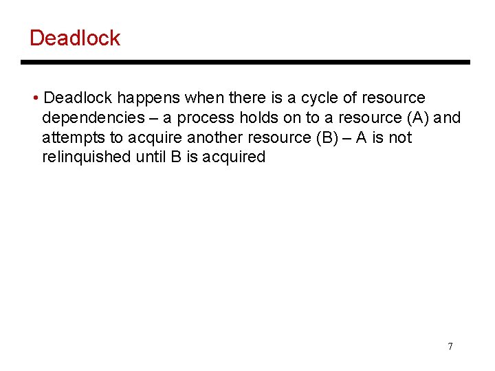 Deadlock • Deadlock happens when there is a cycle of resource dependencies – a