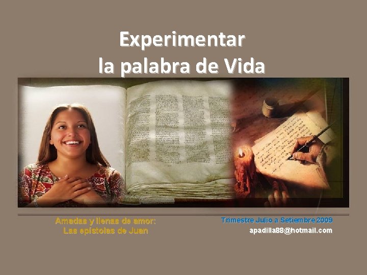 Experimentar la palabra de Vida Amadas y llenas de amor: Las epístolas de Juan