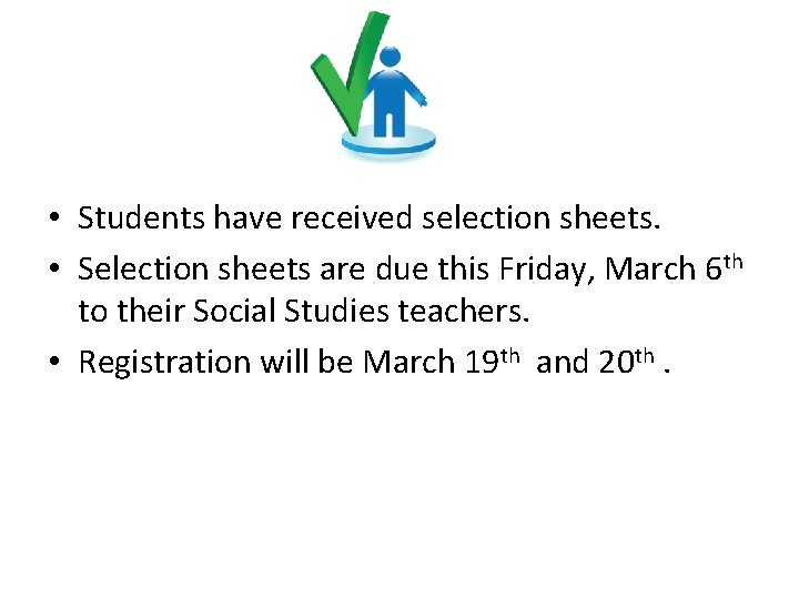  • Students have received selection sheets. • Selection sheets are due this Friday,