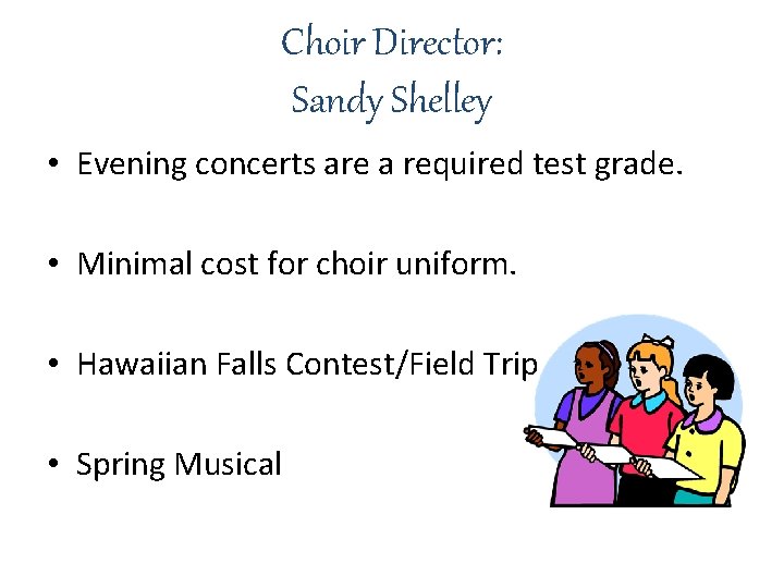 Choir Director: Sandy Shelley • Evening concerts are a required test grade. • Minimal