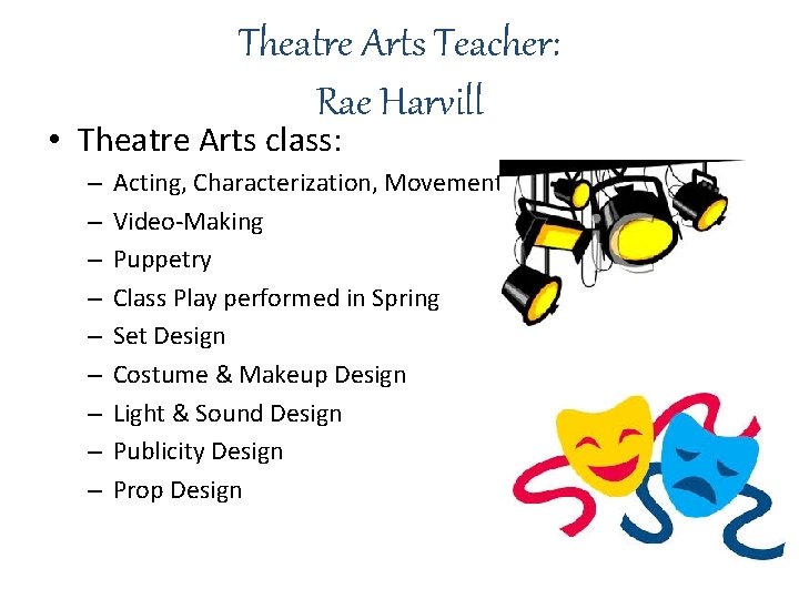 Theatre Arts Teacher: Rae Harvill • Theatre Arts class: – – – – –