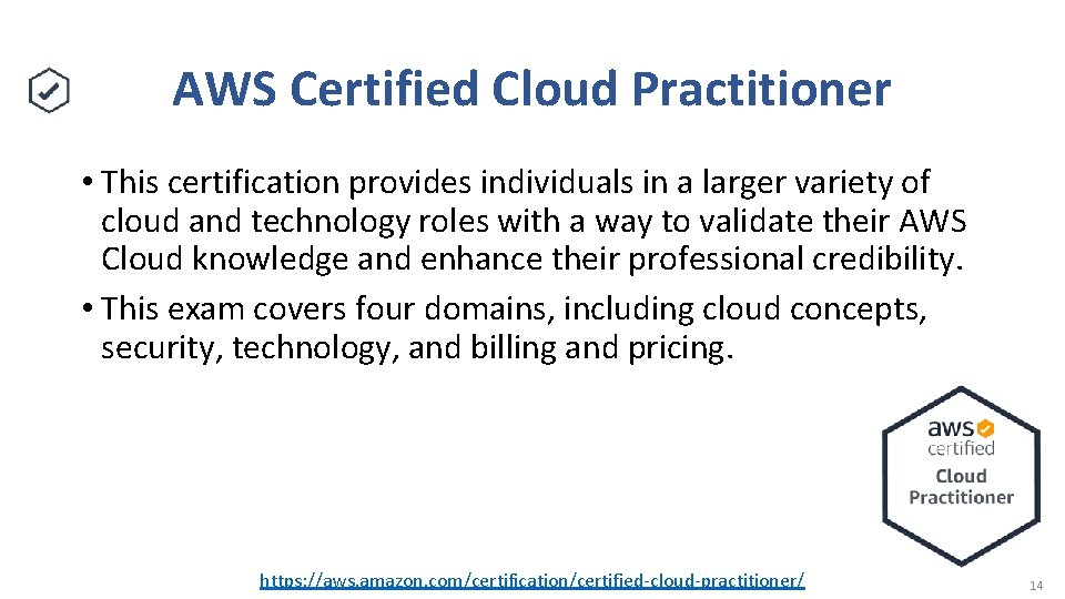 AWS Certified Cloud Practitioner • This certification provides individuals in a larger variety of