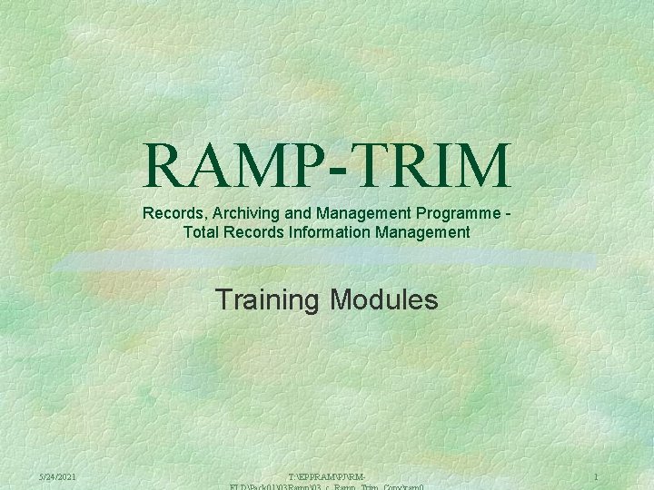 RAMP-TRIM Records, Archiving and Management Programme Total Records Information Management Training Modules 5/24/2021 T:
