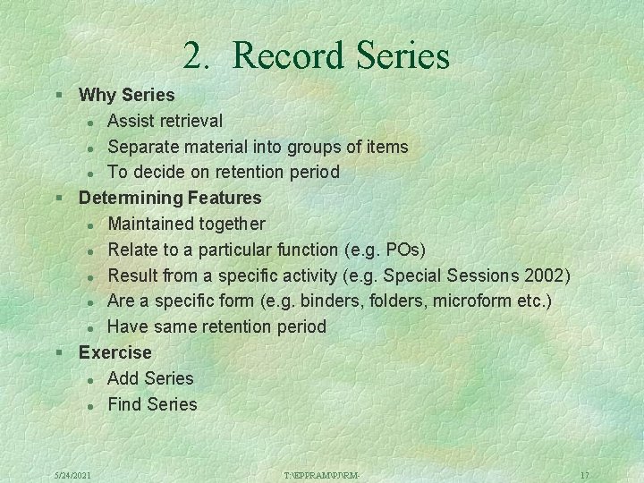 2. Record Series § Why Series l Assist retrieval l Separate material into groups