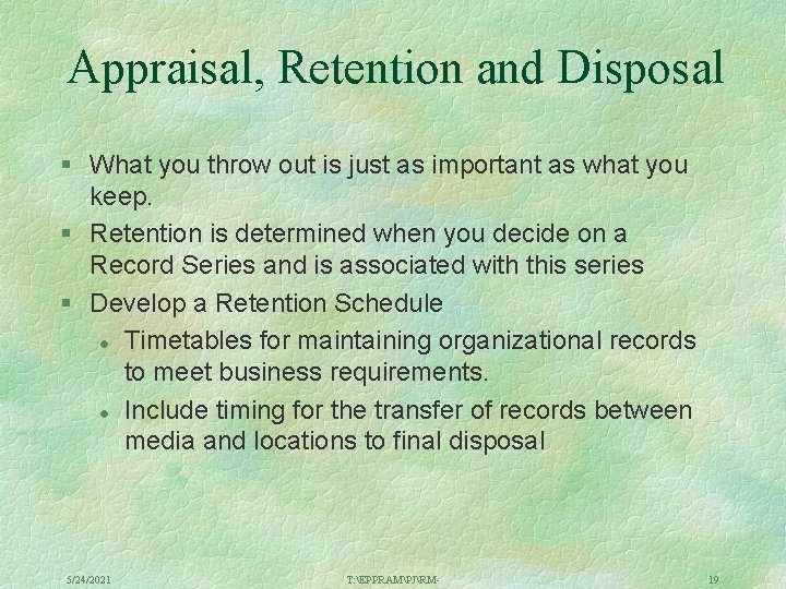 Appraisal, Retention and Disposal § What you throw out is just as important as