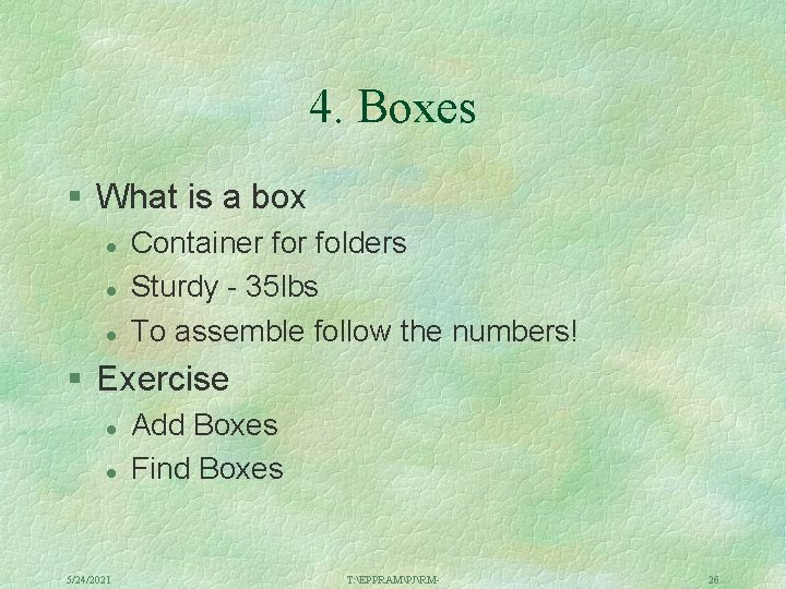 4. Boxes § What is a box l l l Container folders Sturdy -