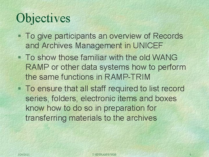 Objectives § To give participants an overview of Records and Archives Management in UNICEF