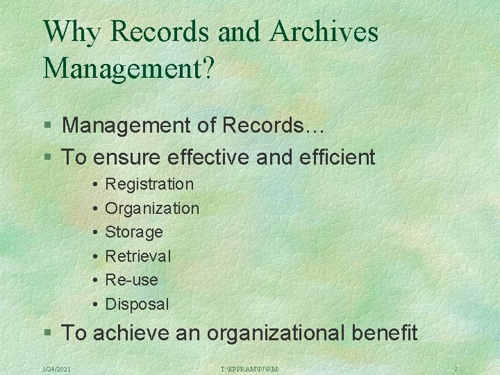 Why Records and Archives Management? § Management of Records… § To ensure effective and