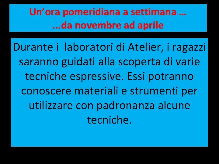 Un’ora pomeridiana a settimana …. . . da novembre ad aprile Durante i laboratori