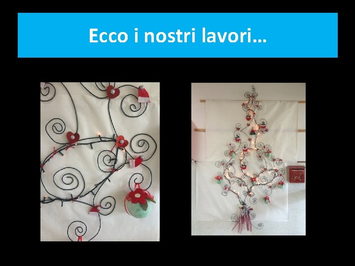 Ecco i nostri lavori… 