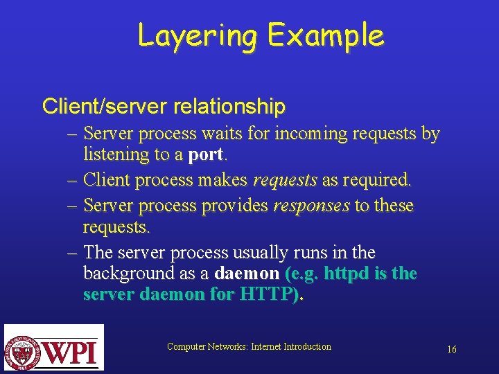 Layering Example Client/server relationship – Server process waits for incoming requests by listening to
