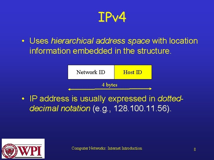 IPv 4 • Uses hierarchical address space with location information embedded in the structure.