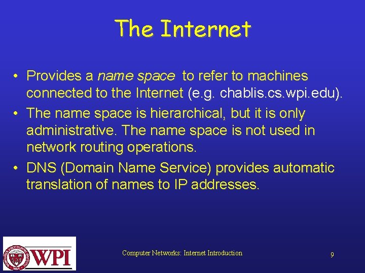The Internet • Provides a name space to refer to machines connected to the