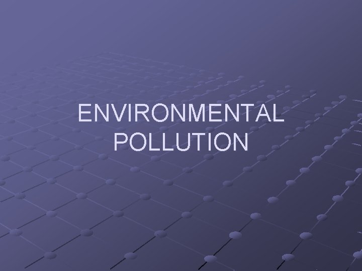 ENVIRONMENTAL POLLUTION 