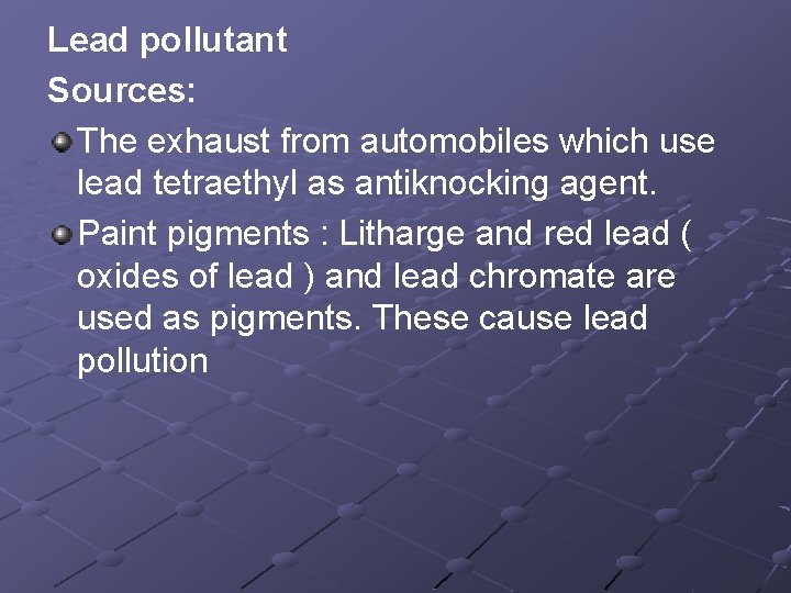 Lead pollutant Sources: The exhaust from automobiles which use lead tetraethyl as antiknocking agent.