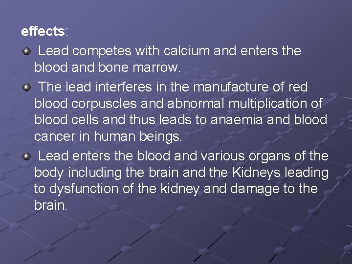 effects: Lead competes with calcium and enters the blood and bone marrow. The lead