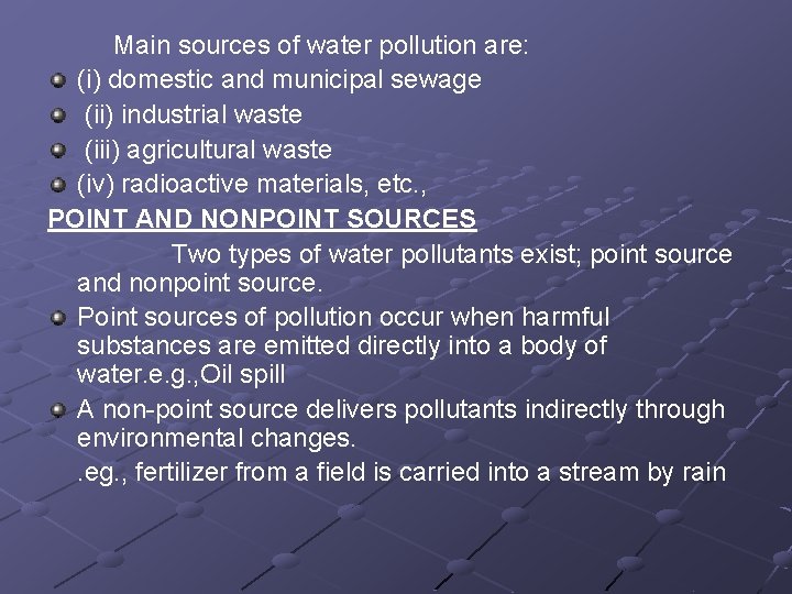 Main sources of water pollution are: (i) domestic and municipal sewage (ii) industrial waste