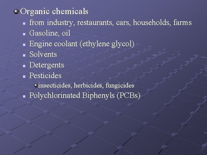 Organic chemicals n n n from industry, restaurants, cars, households, farms Gasoline, oil Engine
