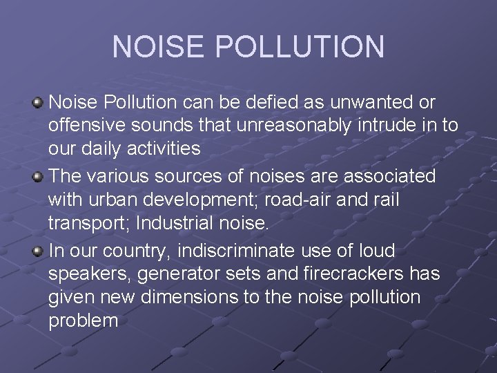 NOISE POLLUTION Noise Pollution can be defied as unwanted or offensive sounds that unreasonably