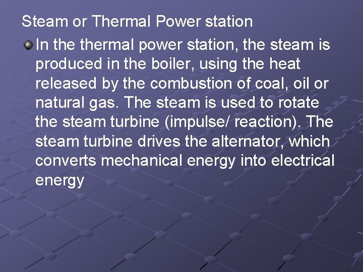 Steam or Thermal Power station In thermal power station, the steam is produced in