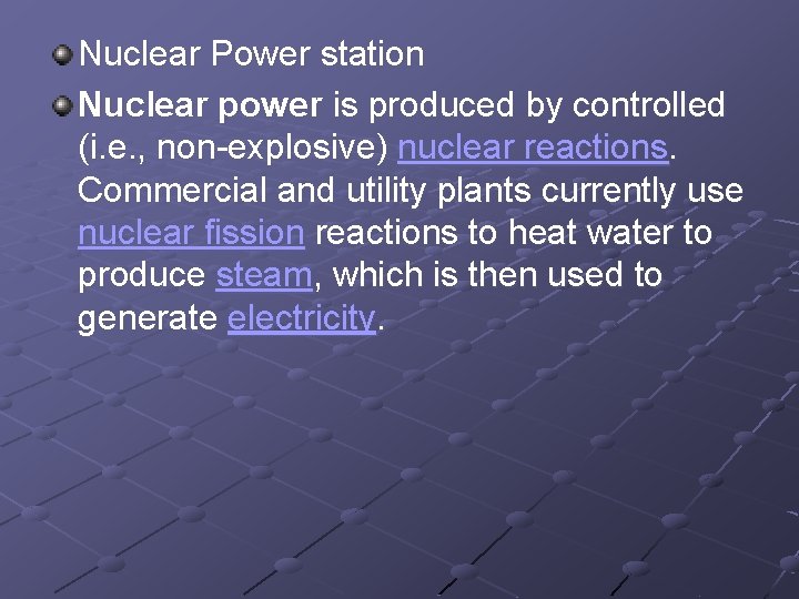 Nuclear Power station Nuclear power is produced by controlled (i. e. , non-explosive) nuclear