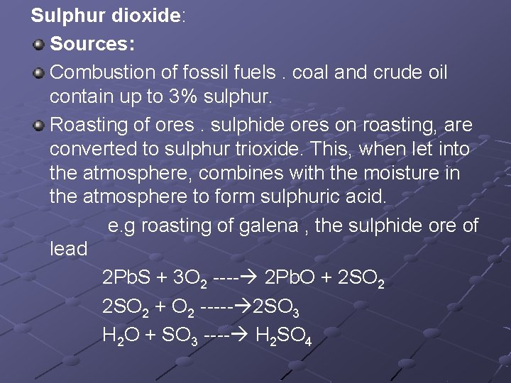 Sulphur dioxide: Sources: Combustion of fossil fuels. coal and crude oil contain up to