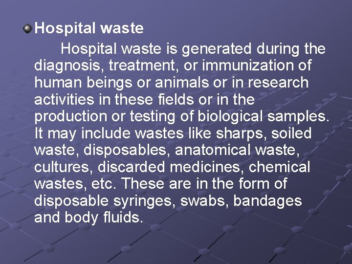 Hospital waste is generated during the diagnosis, treatment, or immunization of human beings or