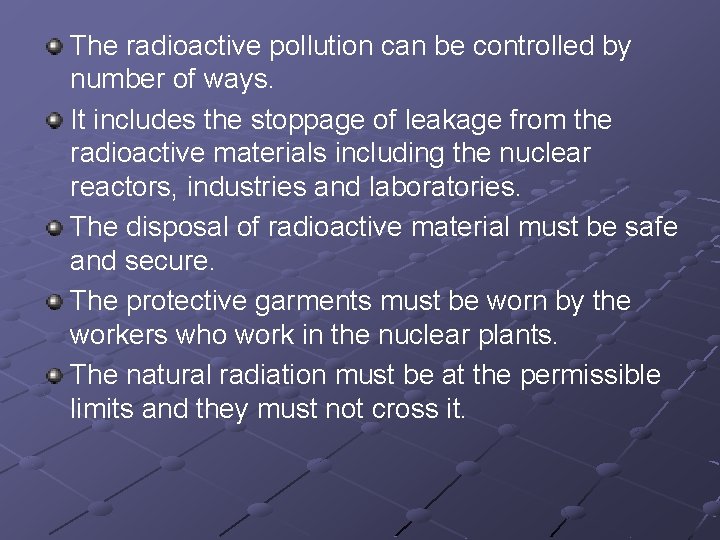 The radioactive pollution can be controlled by number of ways. It includes the stoppage