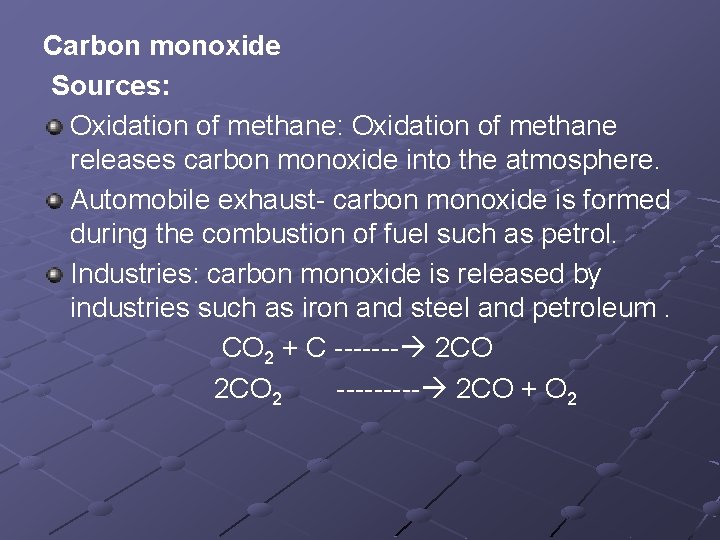 Carbon monoxide Sources: Oxidation of methane releases carbon monoxide into the atmosphere. Automobile exhaust-