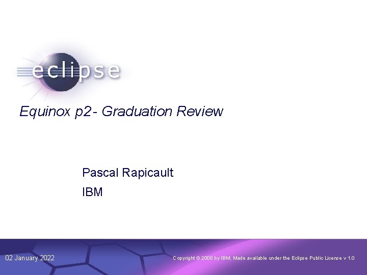 1 Equinox p 2 - Graduation Review Pascal Rapicault IBM 02 January 2022 Confidential