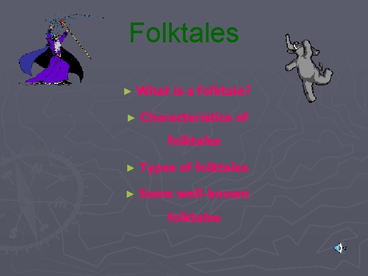 Folktales ► What is a folktale? ► Characteristics of folktales ► Types of folktales