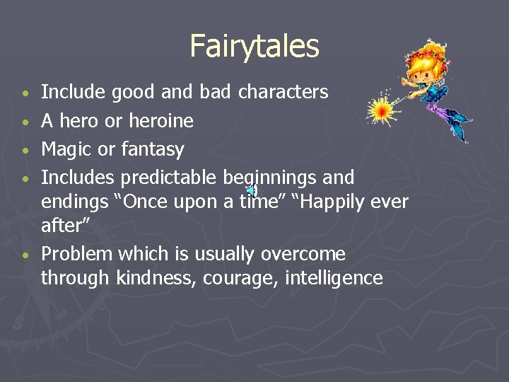 Fairytales • • • Include good and bad characters A hero or heroine Magic