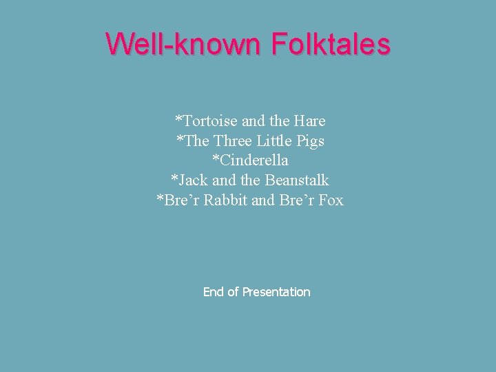 Well-known Folktales *Tortoise and the Hare *The Three Little Pigs *Cinderella *Jack and the