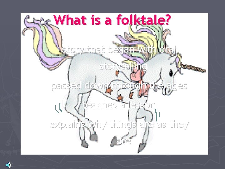 What is a folktale? story that began with oral storytelling passed down through the