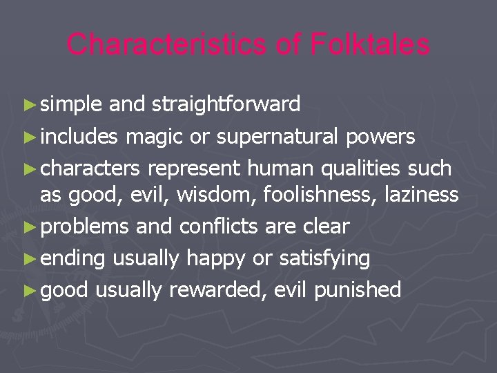 Characteristics of Folktales ► simple and straightforward ► includes magic or supernatural powers ►