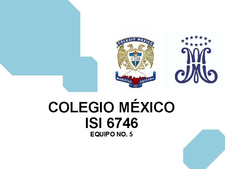 COLEGIO MÉXICO ISI 6746 EQUIPO NO. 5 