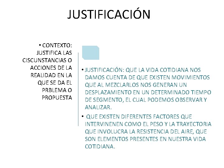 JUSTIFICACIÓN • CONTEXTO: JUSTIFICA LAS CISCUNSTANCIAS O ACCIONES DE LA REALIDAD EN LA QUE